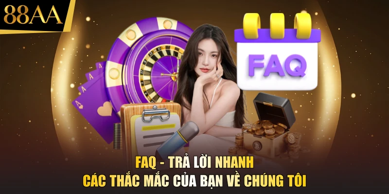 FAQ - Trả lời nhanh các thắc mắc của bạn về chúng tôi